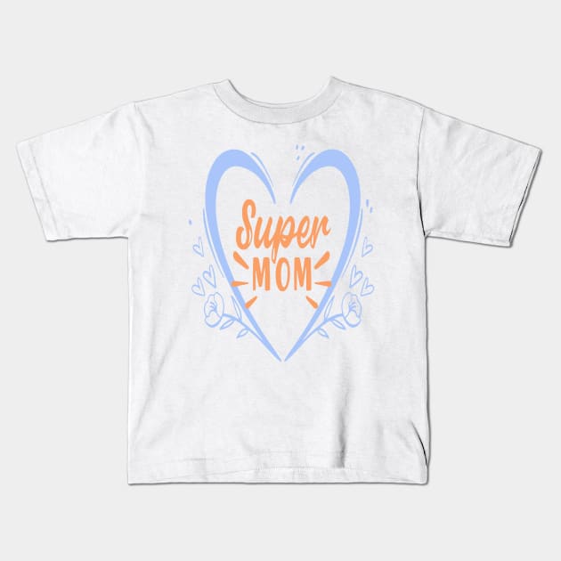 SUPER MOM 2022 MOTHER'S DAY GIFT FOR MOMMY Kids T-Shirt by D_creations